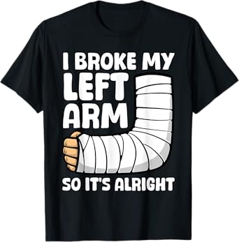 Broken Arm Art For Men Women Left Hand Broken Arm Recovery T-Shirt