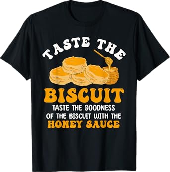 Taste The Biscuit Honey Sauce Goodness Of The Biscuits T-Shirt