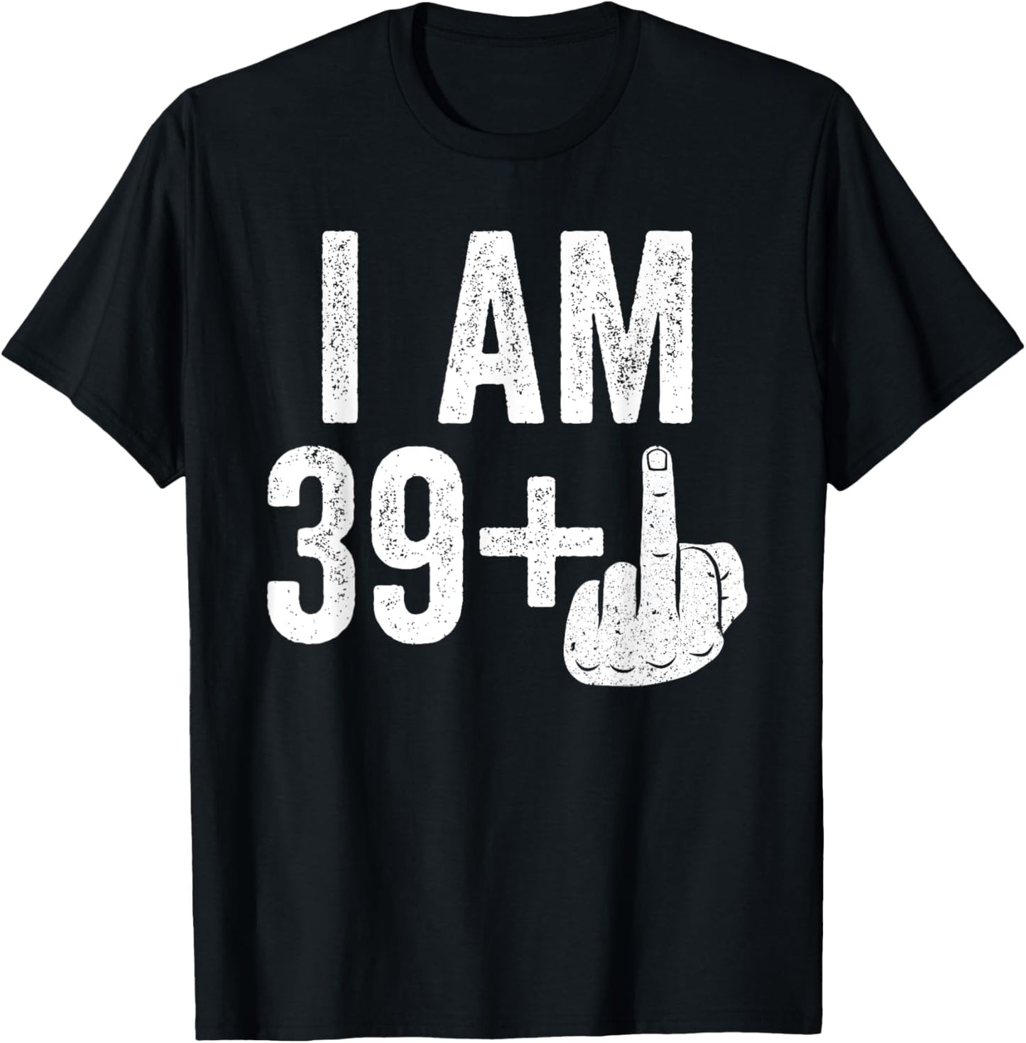 I Am 39 Plus Middle Finger Shirt Men Women 40th Birthday T-Shirt