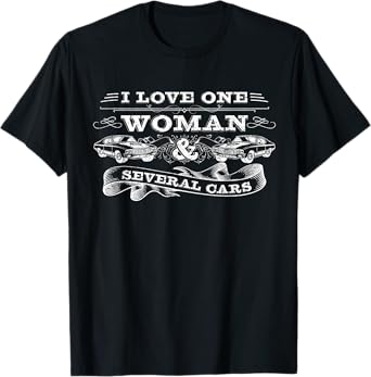 Car Guy Gifts, Car Mechanic, I Love One Woman & Several Cars T-Shirt