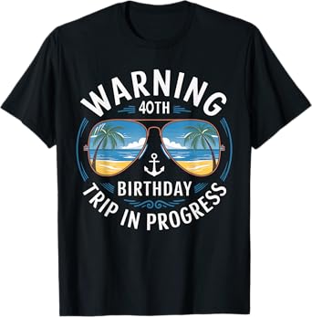 Funny 40 Years Old Warning 40th Birthday Trip In Progress T-Shirt