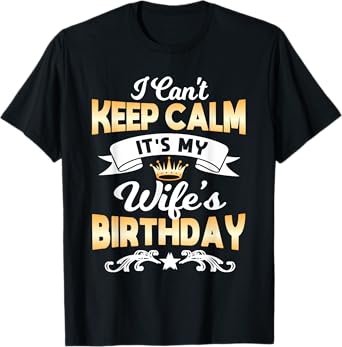 It's My Wife's Birthday Shirt I Can't Keep Calm Wife T-Shirt