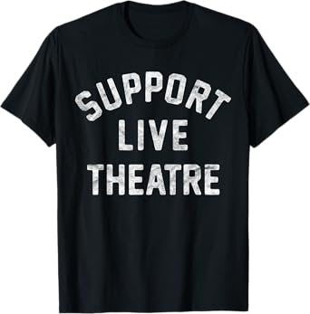 Support Live Theatre, Drama Club Actor Actress Drama Teacher Men Women Girls Kids T-Shirt