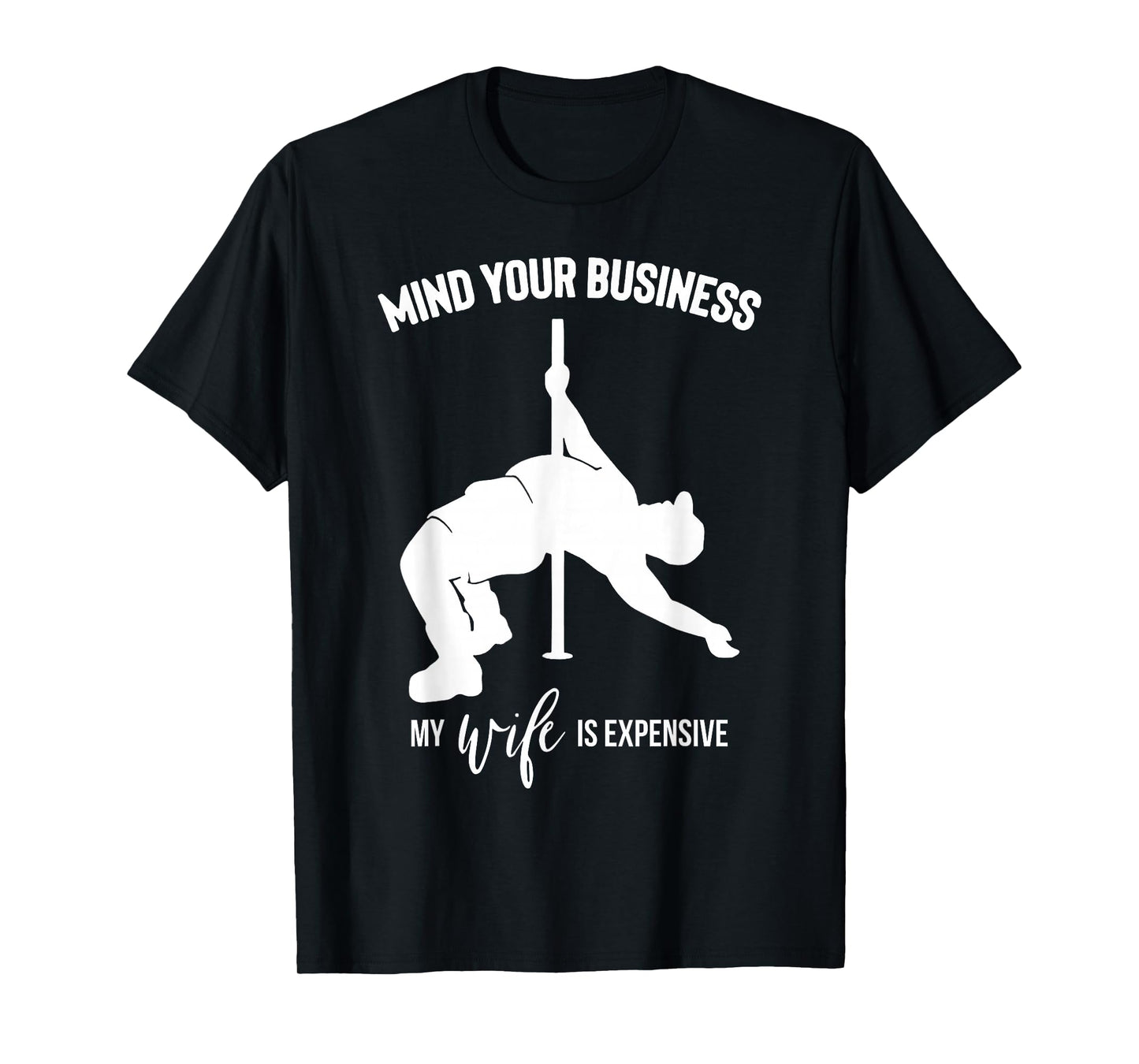 Mind Your Business My Wife is Expensive T-Shirt
