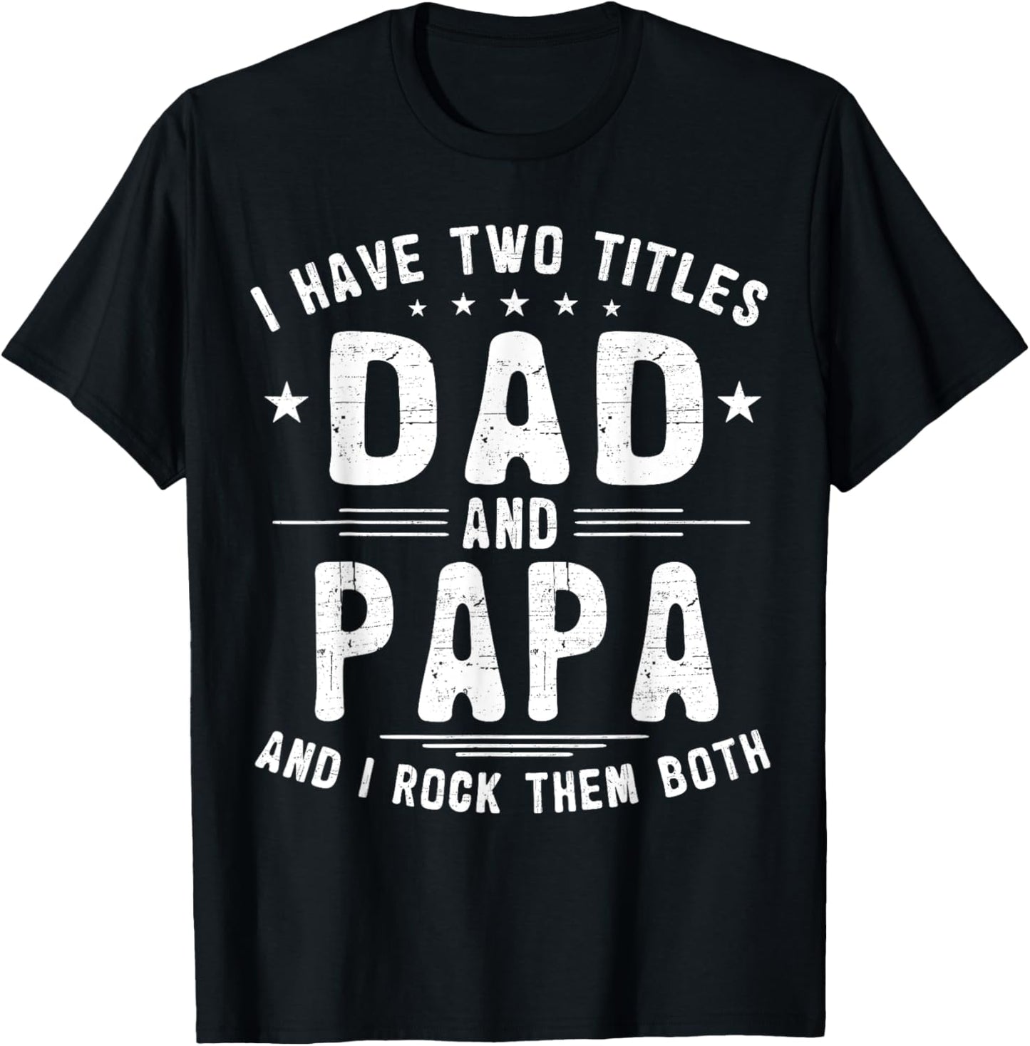 I Have Two Titles Dad And Papa Funny Father's Day T-Shirt