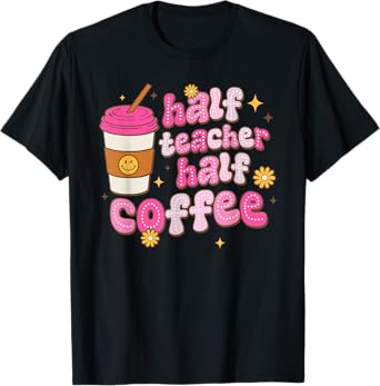 Groovy Half Teacher Half Coffee Teacher Funny Back To School T-Shirt for Men Women