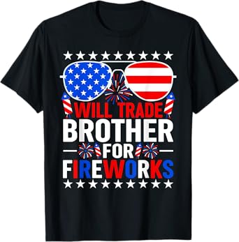 Will Trade Brother For Fireworks Funny 4th Of July Patriotic T-Shirt