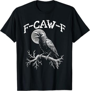 Black Crow, F-Caw-F Funny Black Bird, Crow Dark Humor T-Shirt