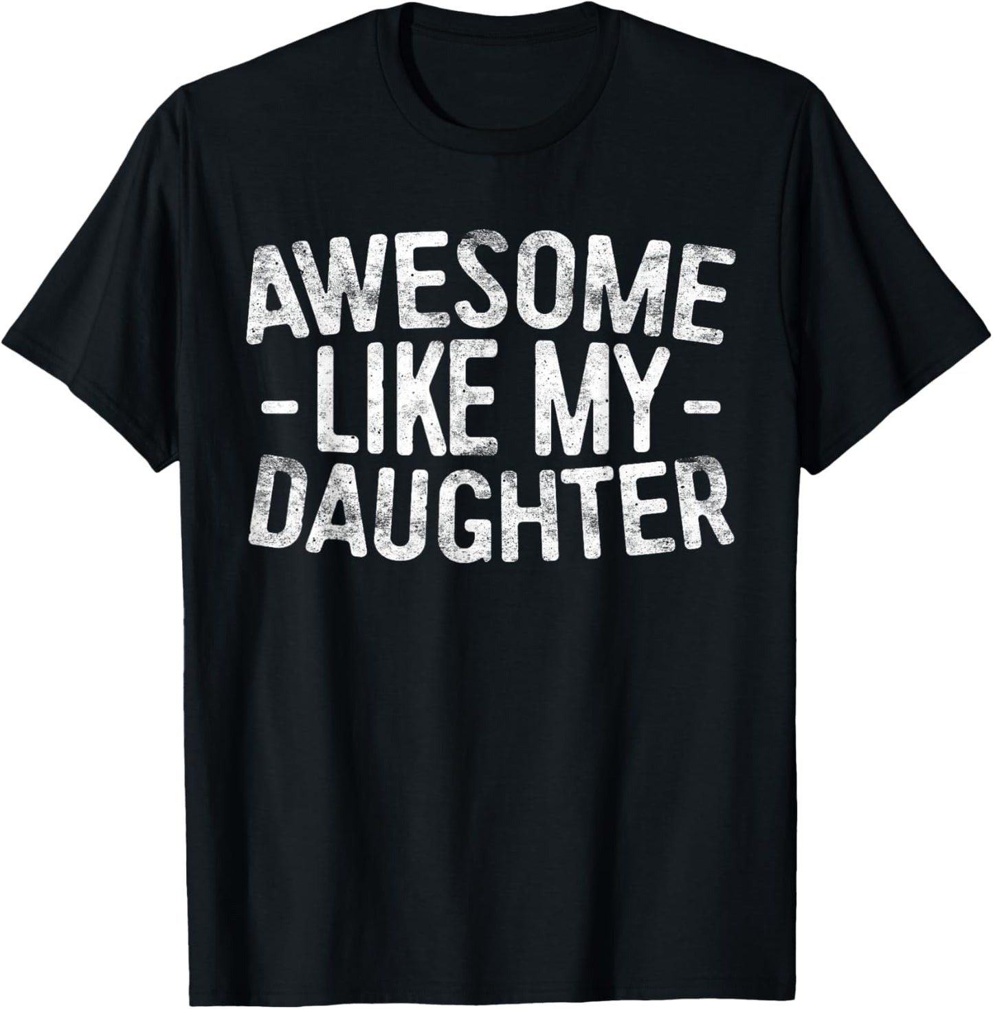 Awesome Like My Daughter Shirt Funny Men Dad Fathers Day T-Shirt