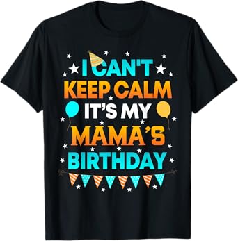 I Can't Keep Calm It's My Mama Birthday Gift Party T-Shirt