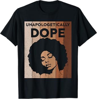 Black Women Unapologetically Dope Juneteenth Black History T-Shirt