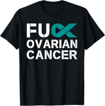 Fuck Ovarian Cancer Awareness Teal Ribbon Warrior Survivor T-Shirt