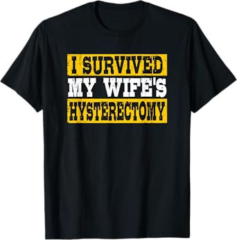 I Survived My Wife's Hysterectomy Supportive Husband T-Shirt