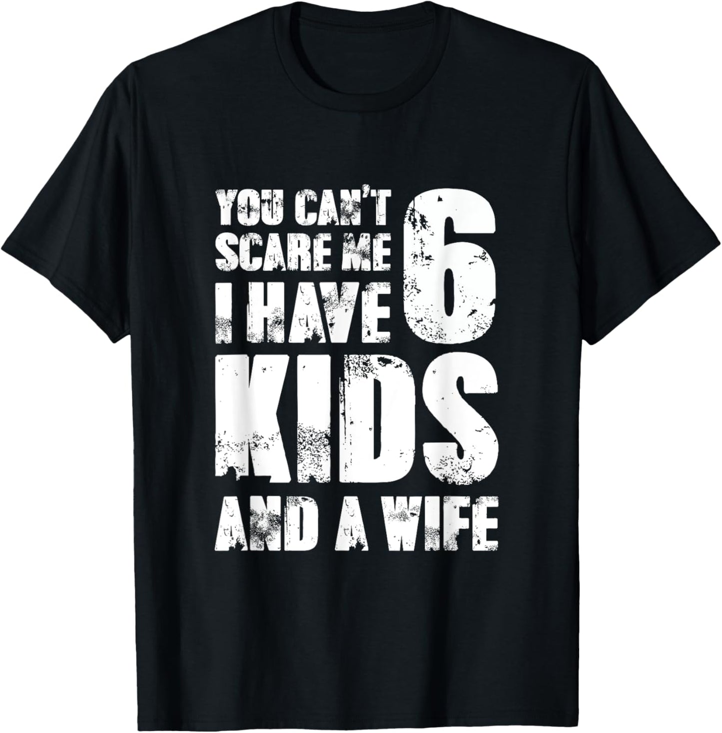 TShirt Father You Can´t Scare Me I Have 6 Kids And A Wife T-Shirt
