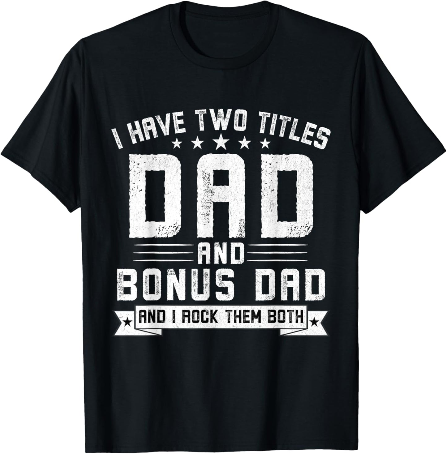 I Have Two Titles Dad And Bonus Dad Funny Dad Father's Day T-Shirt