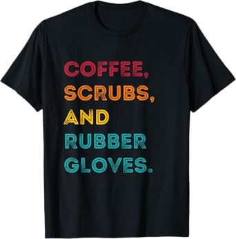 Funny Retro Coffee Scrubs Rubber Gloves Nurse Doctor Medical T-Shirt