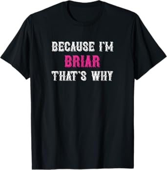 Briar / Because I'm Briar That's Why - Pink Briar Name T-Shirt