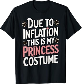 Due To Inflation This Is My Princess Costume T-Shirt