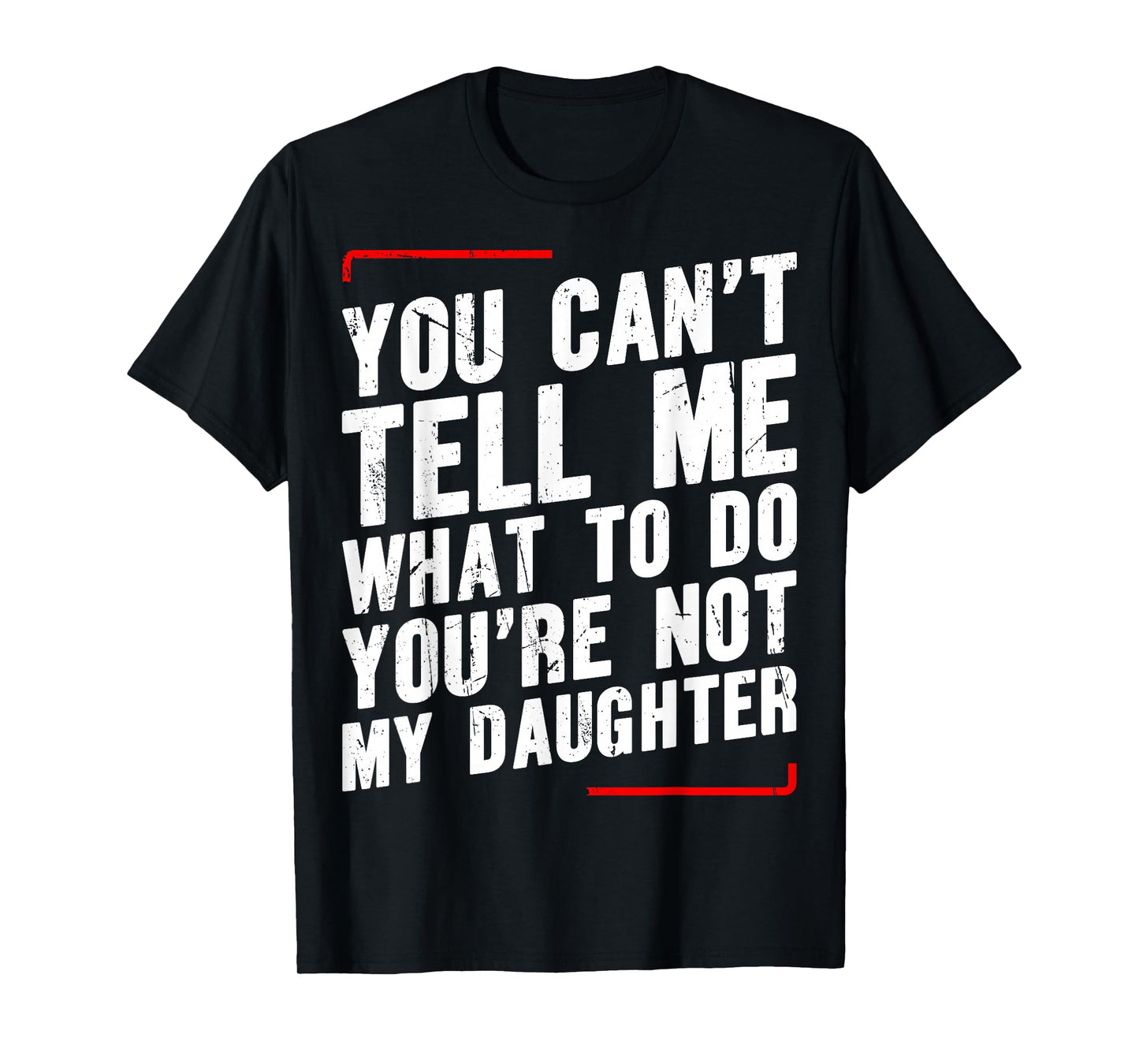 You Canβt Tell Me What To Do Youβre Not My Daughter T-Shirt