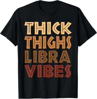 Thick Thighs Libra Vibes Melanin Black Women Horoscope T-Shirt