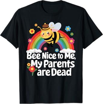 Bee Nice To Me My Parents Is Dead T-Shirt
