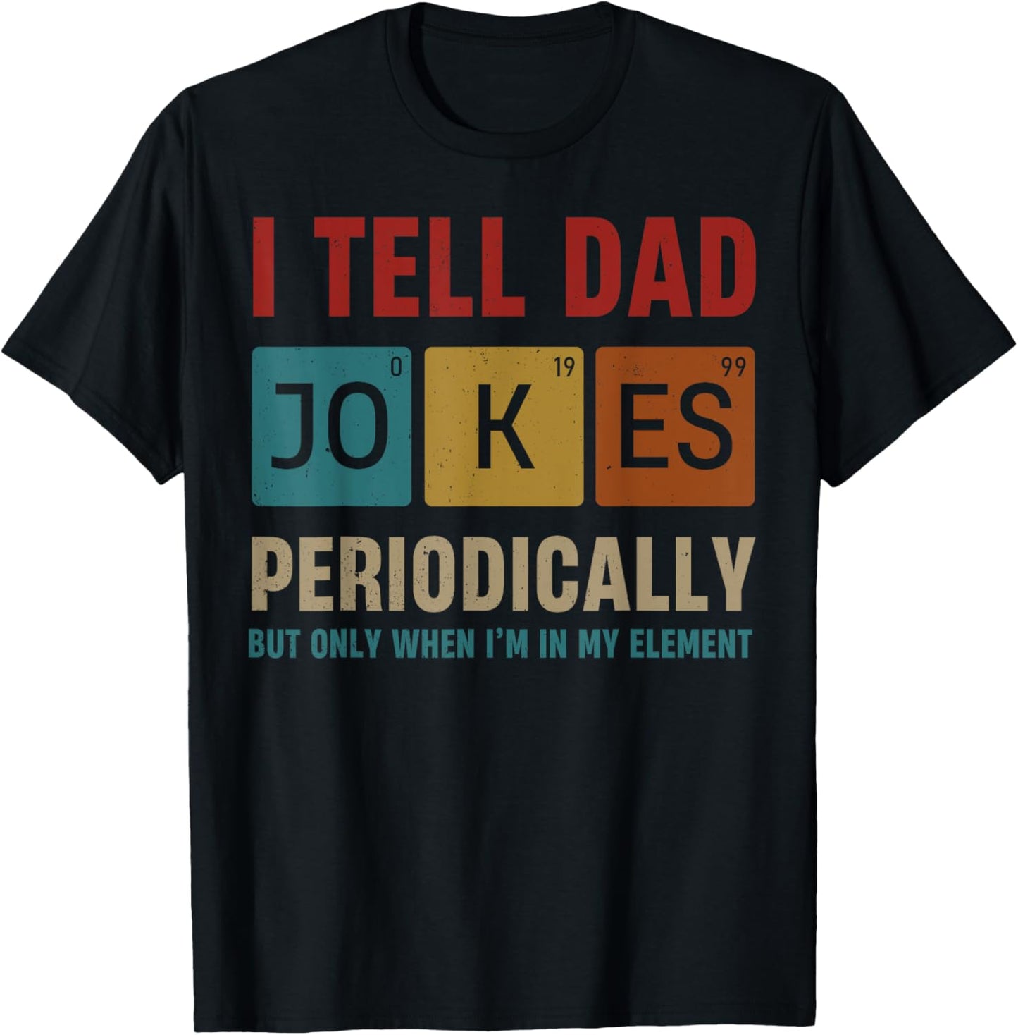 I Tell Dad Jokes Periodically Element Science Father's Day T-Shirt
