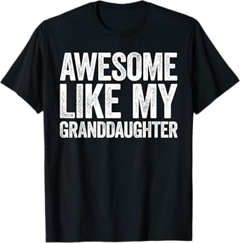 Awesome Like My Granddaughter Shirt Men Women Parents Day T-Shirt