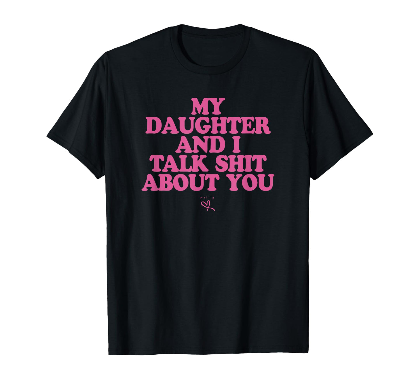 My Daughter and I Talk Shit About You - Funny Gift for Mom T-Shirt