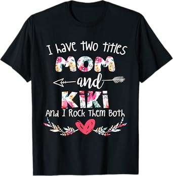 I Have Two Titles Mom and Kiki - Gift for Grandma T-Shirt