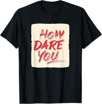 Funny How dare you Saying Costume T-Shirt