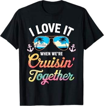 I Love It When We're Cruising Together Shirt Family Cruise T-Shirt