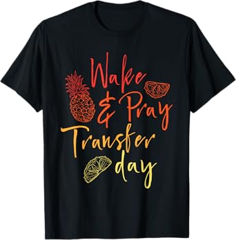 Wake & Pray Transfer Day - Embryo Transfer IVF Pregnancy T-Shirt