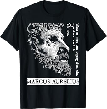 Stoic Stoicism Roman Empire Good Man Be One Marcus Aurelius T-Shirt