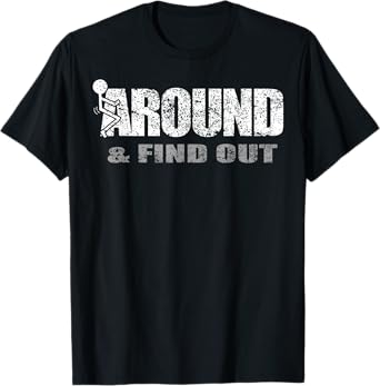 Fuck Around And Find Out T-Shirt