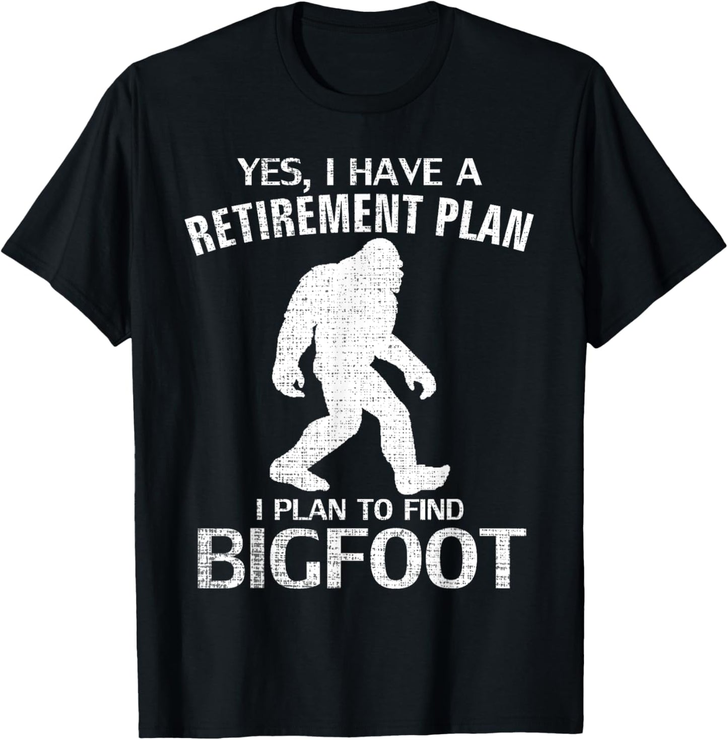 Yes I Do Have A Retirement Plan Bigfoot Funny Animal Gift T-Shirt