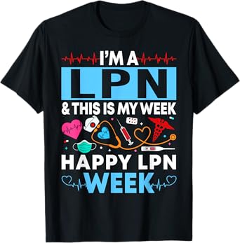 I'm A LPN And This Is My Week Happy LPN Week Gift Women Men T-Shirt