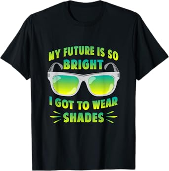 My Future Is So Bright I Got To Wear Shades Motivation Shirt T-Shirt