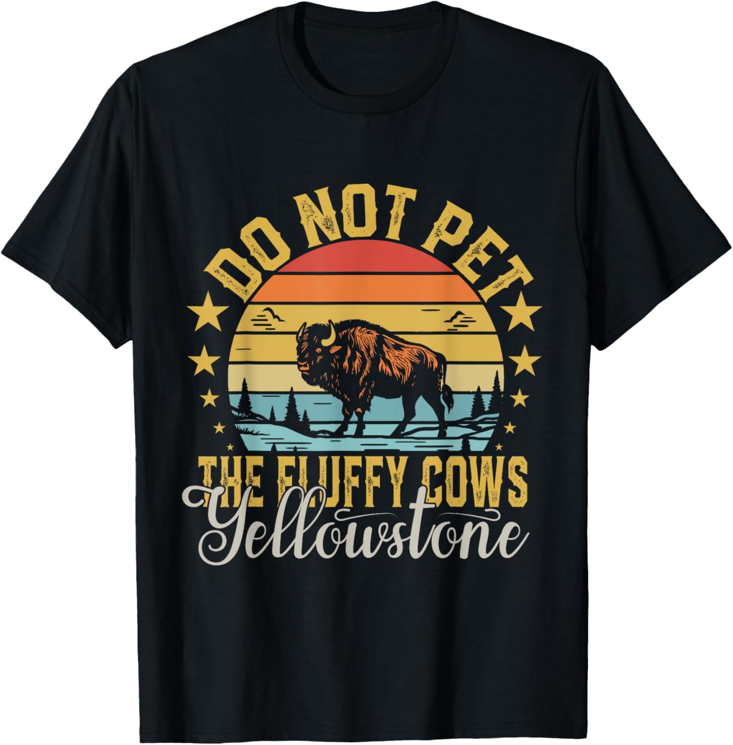 Do Not Pet The Fluffy Cows Buffalo & Bison Yellowstone Park T-Shirt