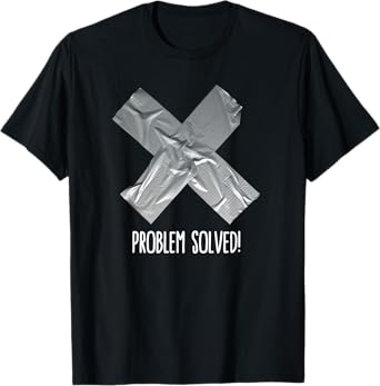 Funny Problem solved Duct tape / ducktape fix it T-Shirt T-Shirt