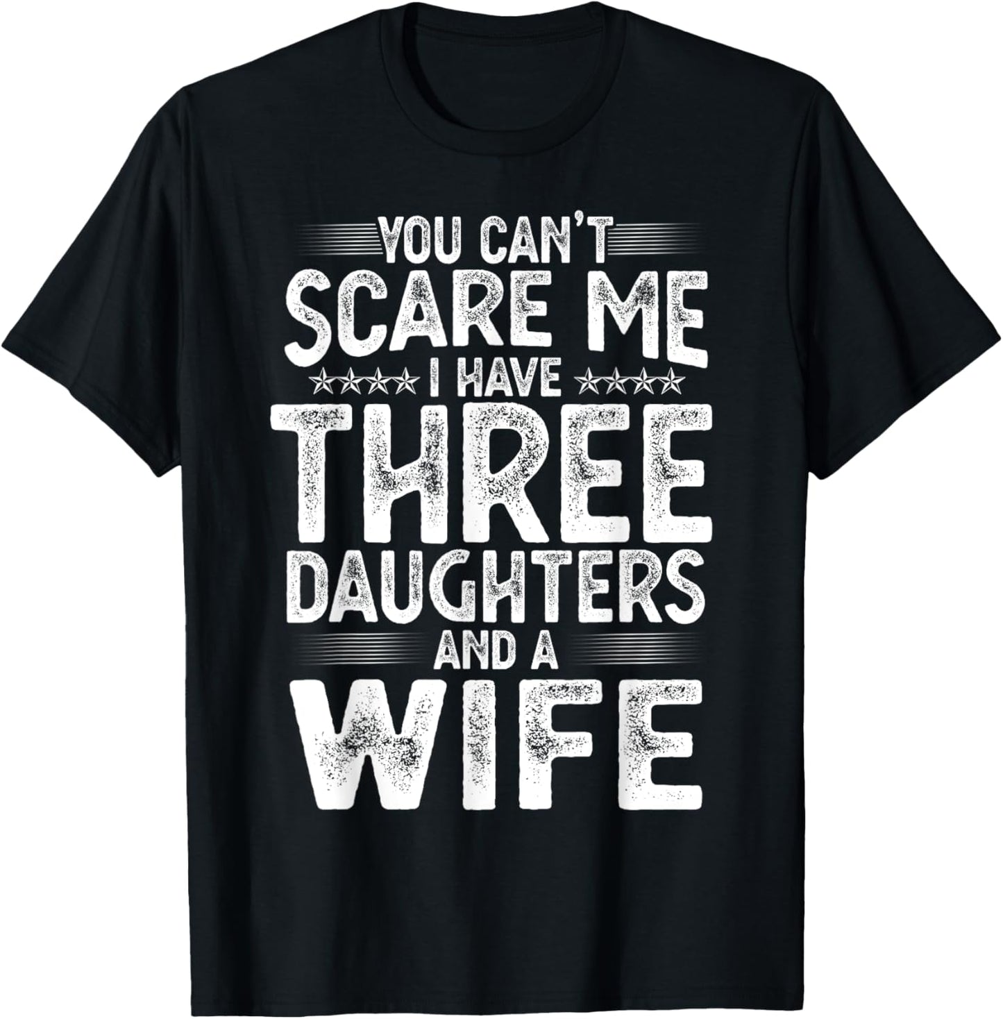 You Can't Scare Me I Have Three Daughters Funny Father's Day T-Shirt