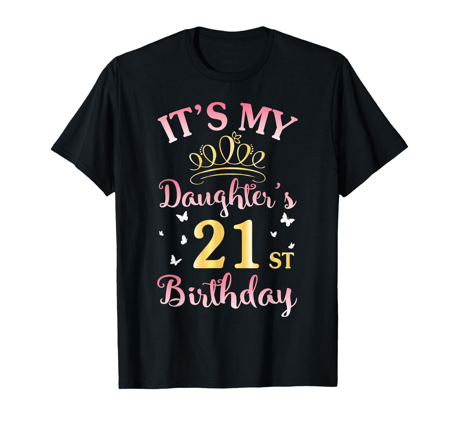 It's My Daughter's 21st Birthday Happy To Her Mommy Daddy T-Shirt