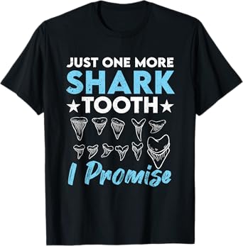 Just One More Shark Tooth I Promise Funny Fossil Hunting T-Shirt