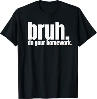 Do Your Homework Bruh Funny Middle School Elementary Teacher T-Shirt