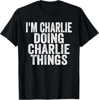 Sarcastic Birthday First Name Text Fun Joke Store I'm Charlie Doing Charlie Things Funny Saying Christmas Idea Unisex-Adults & Kids T-Shirt