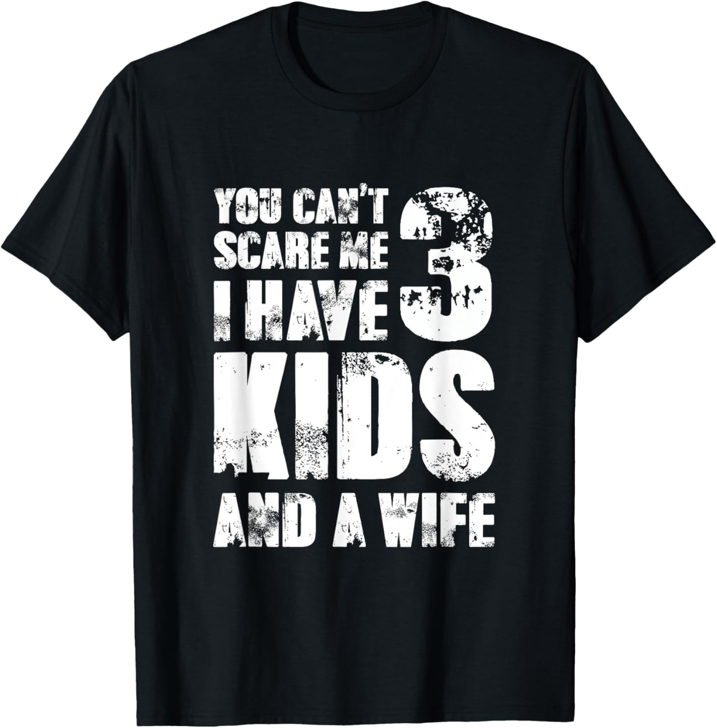 TShirt Father Day You Cant Scare Me I Have 3 Kids And A Wife T-Shirt