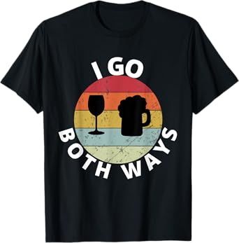 I Go Both Ways Wine Beer Drinking Alcohol Funny T-Shirt