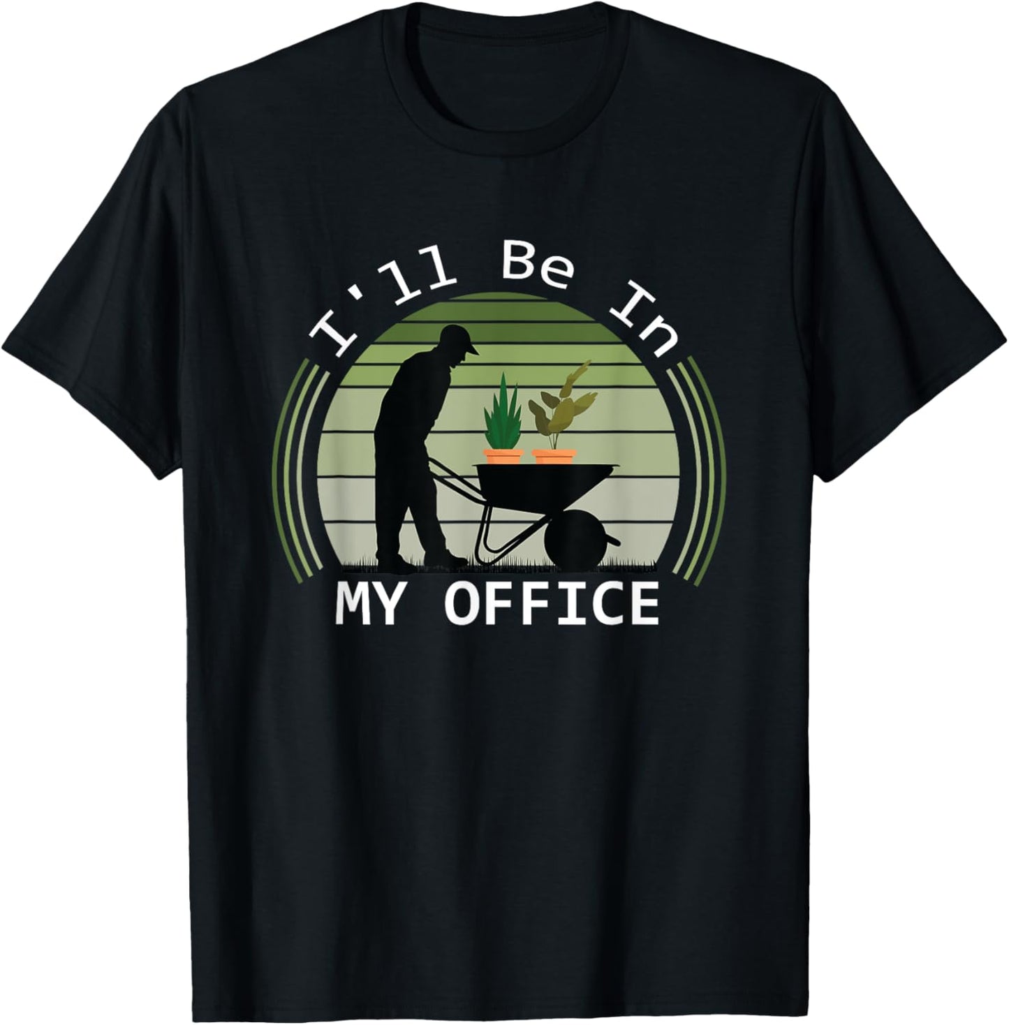 i'll be in my office garden funny father's day gardening T-Shirt