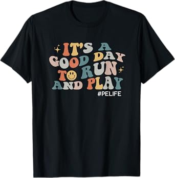 Its A Good Day To Run And Play PE Teacher Physical Education T-Shirt