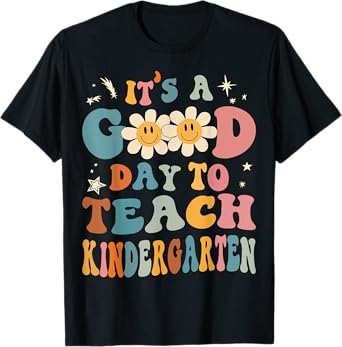 It's a Good Day To Teach Kindergarten Teacher Back To School Men Women Girls Kids T-Shirt