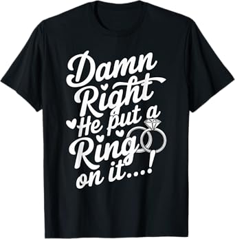 He Put A Ring Fiancé Fiancee Couple Wedding Newly Engaged T-Shirt